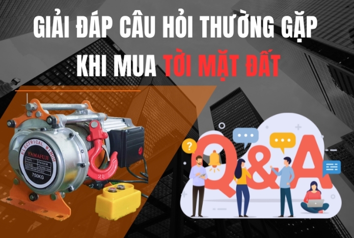 [Giải Đáp]Câu Hỏi Thường Gặp Khi Mua Máy Tời Mặt Đất?